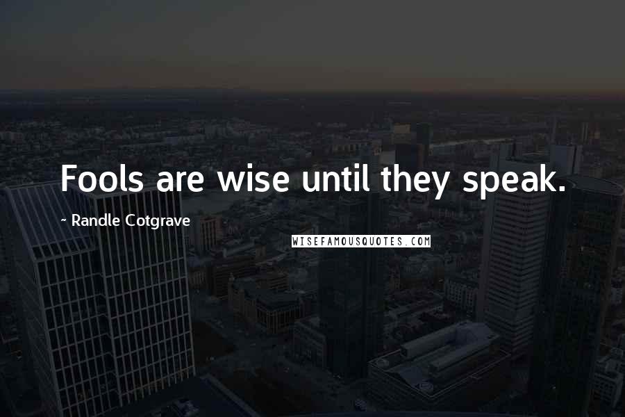 Randle Cotgrave Quotes: Fools are wise until they speak.