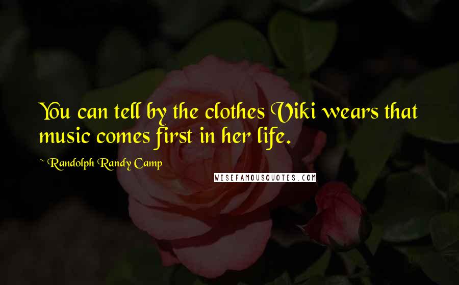 Randolph Randy Camp Quotes: You can tell by the clothes Viki wears that music comes first in her life.