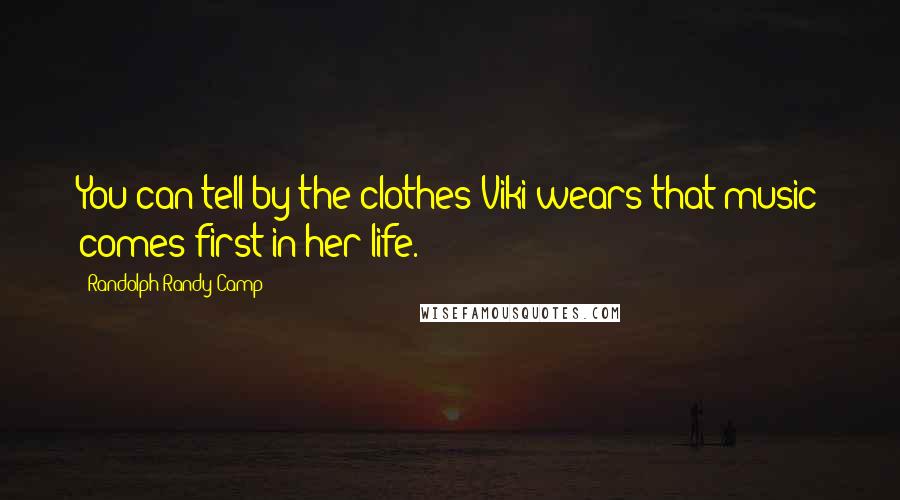 Randolph Randy Camp Quotes: You can tell by the clothes Viki wears that music comes first in her life.