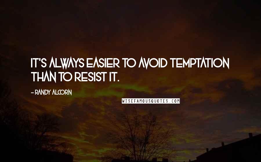 Randy Alcorn Quotes: It's always easier to avoid temptation than to resist it.