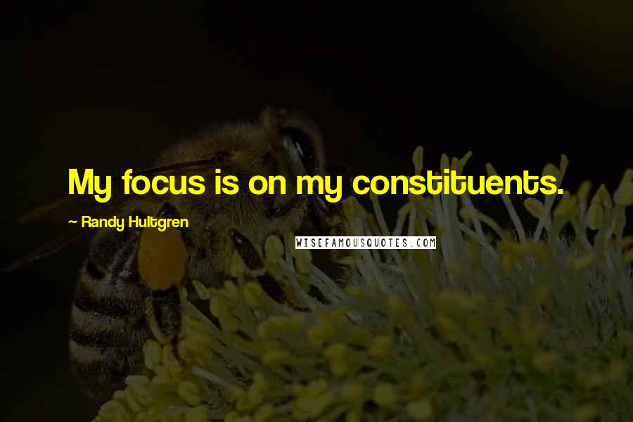 Randy Hultgren Quotes: My focus is on my constituents.