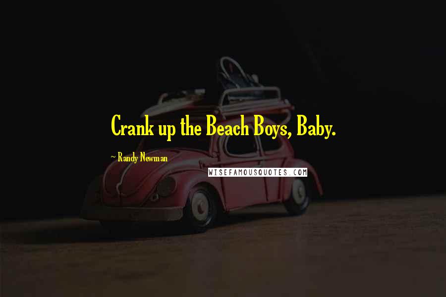 Randy Newman Quotes: Crank up the Beach Boys, Baby.