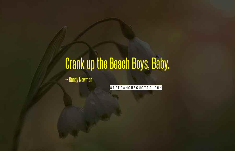 Randy Newman Quotes: Crank up the Beach Boys, Baby.