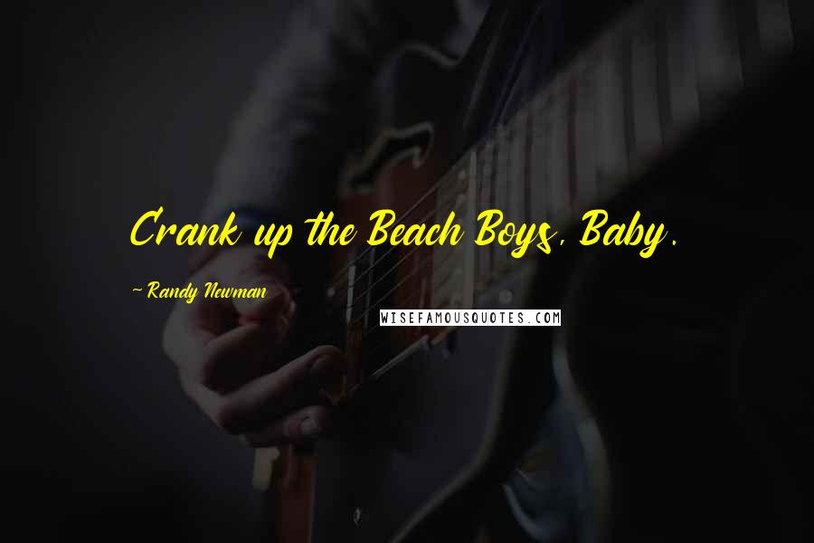 Randy Newman Quotes: Crank up the Beach Boys, Baby.