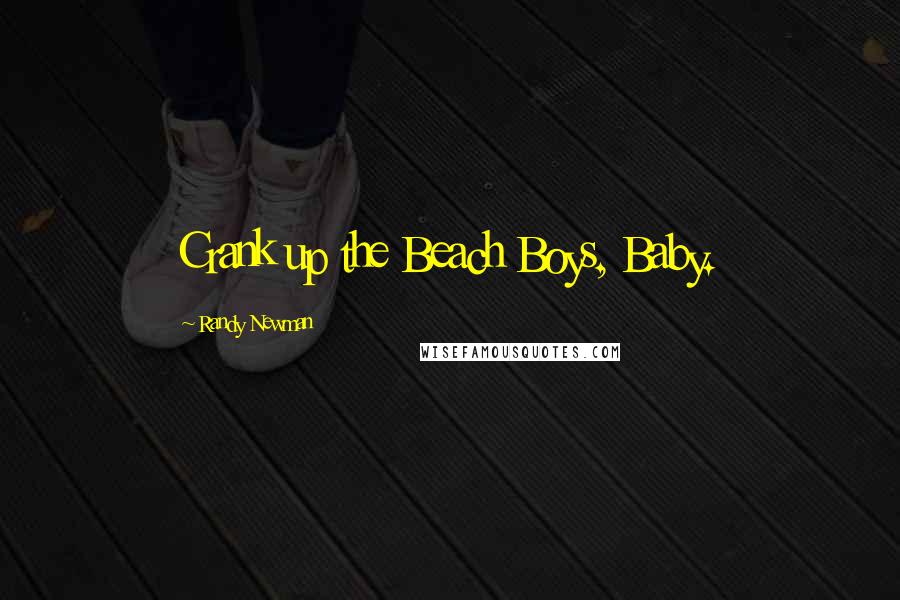 Randy Newman Quotes: Crank up the Beach Boys, Baby.
