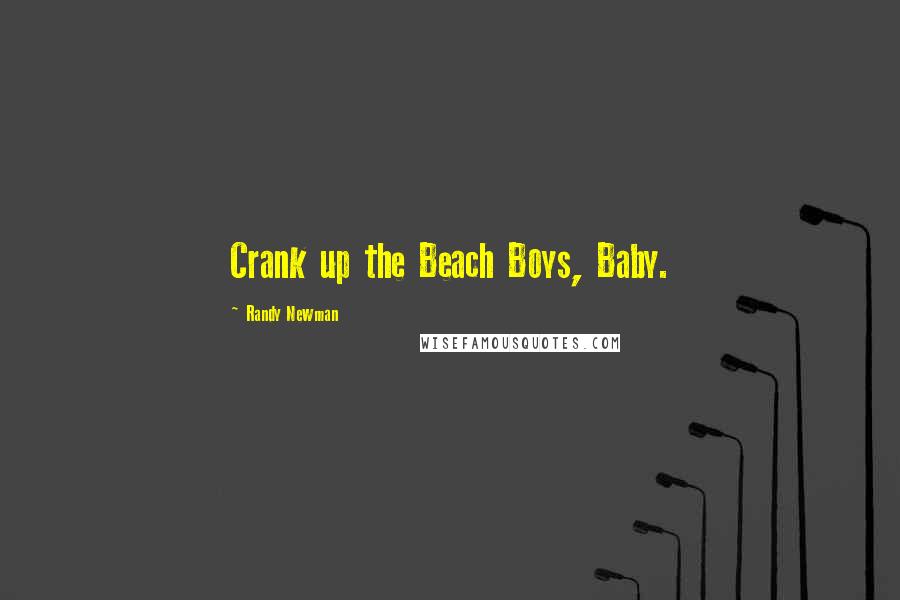Randy Newman Quotes: Crank up the Beach Boys, Baby.