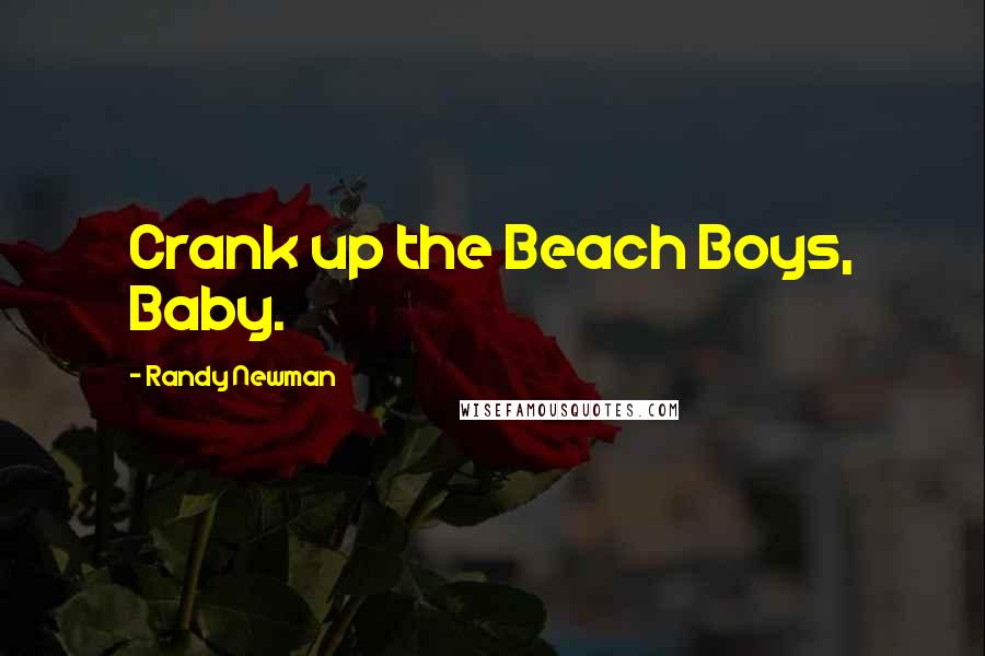 Randy Newman Quotes: Crank up the Beach Boys, Baby.