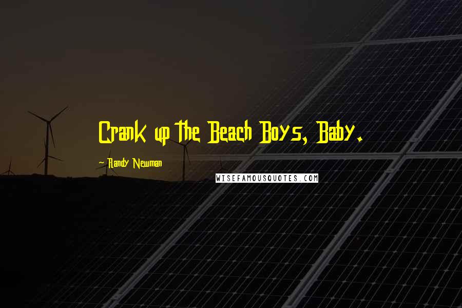 Randy Newman Quotes: Crank up the Beach Boys, Baby.