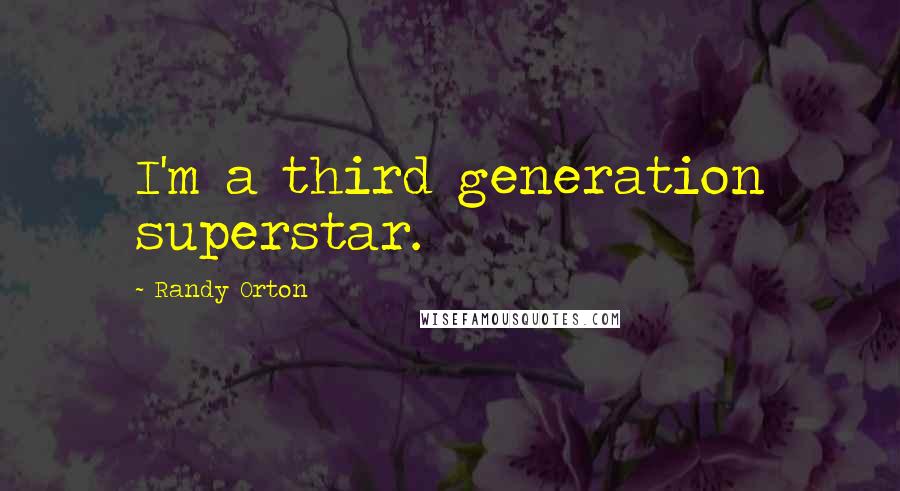 Randy Orton Quotes: I'm a third generation superstar.