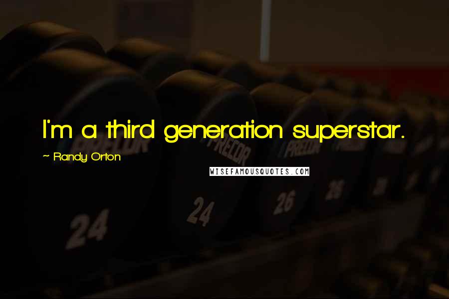 Randy Orton Quotes: I'm a third generation superstar.