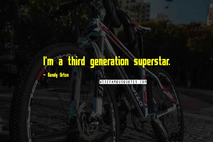 Randy Orton Quotes: I'm a third generation superstar.