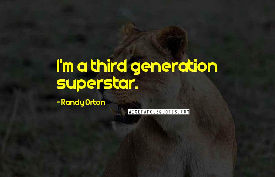 Randy Orton Quotes: I'm a third generation superstar.