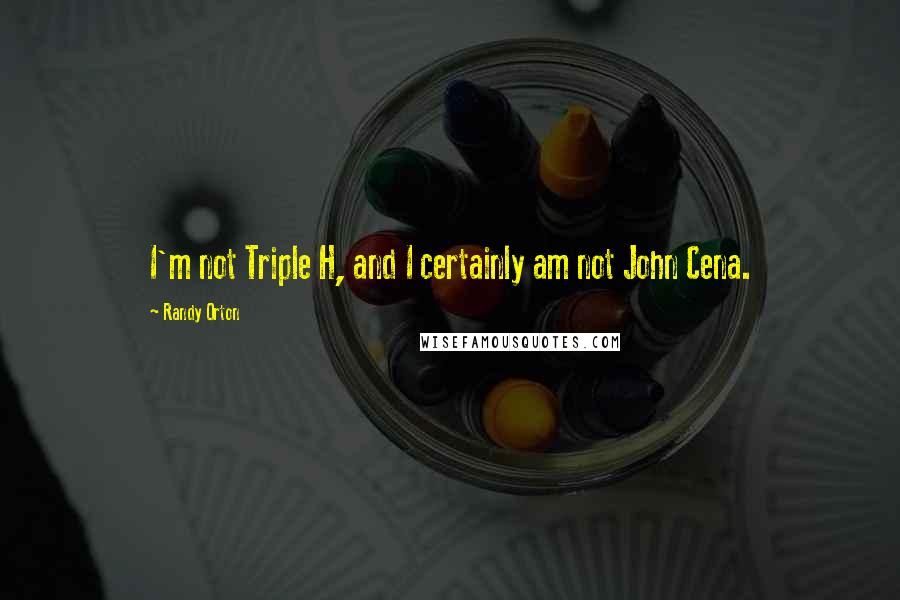 Randy Orton Quotes: I'm not Triple H, and I certainly am not John Cena.