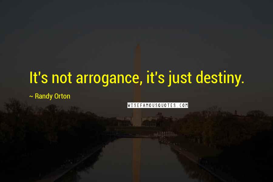 Randy Orton Quotes: It's not arrogance, it's just destiny.