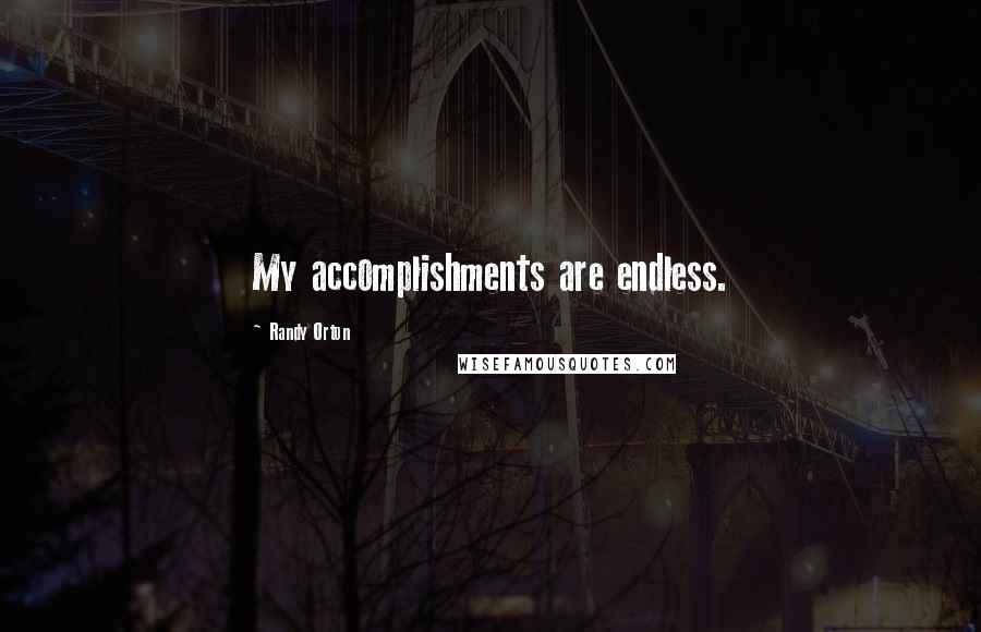 Randy Orton Quotes: My accomplishments are endless.