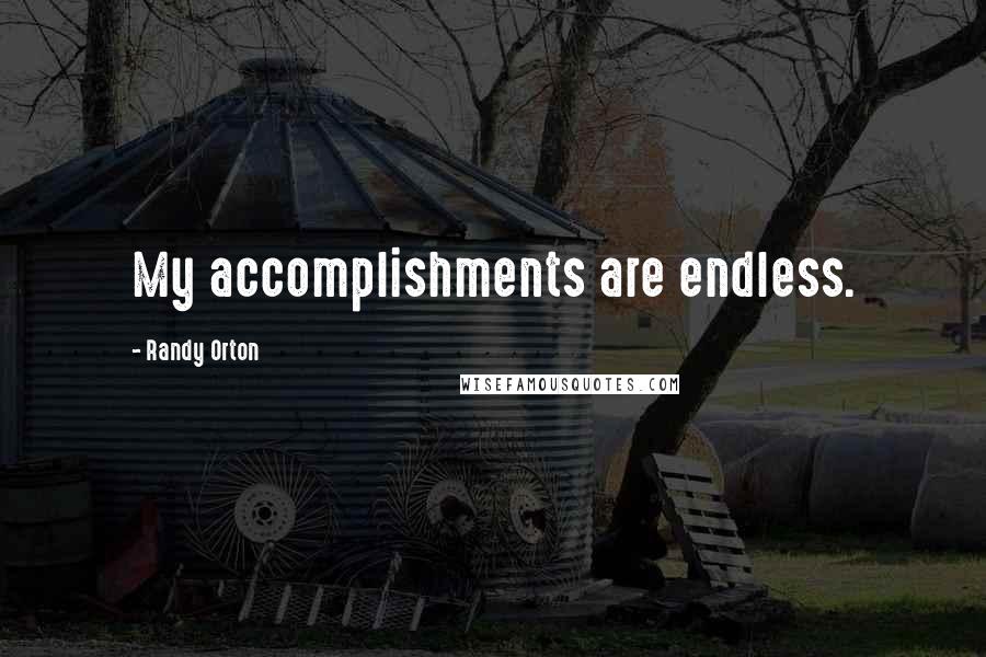 Randy Orton Quotes: My accomplishments are endless.