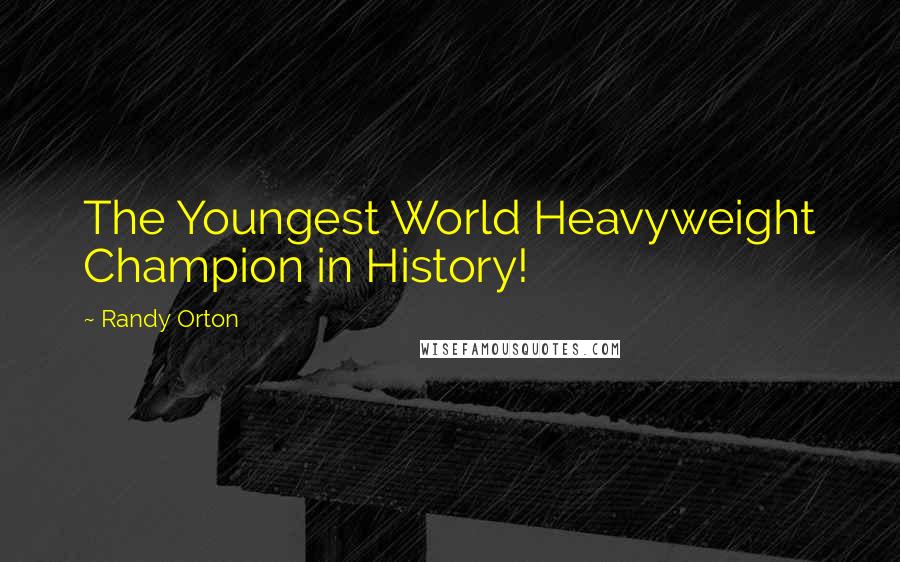 Randy Orton Quotes: The Youngest World Heavyweight Champion in History!