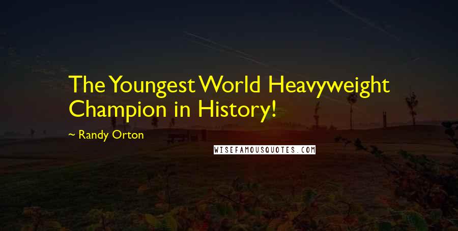 Randy Orton Quotes: The Youngest World Heavyweight Champion in History!