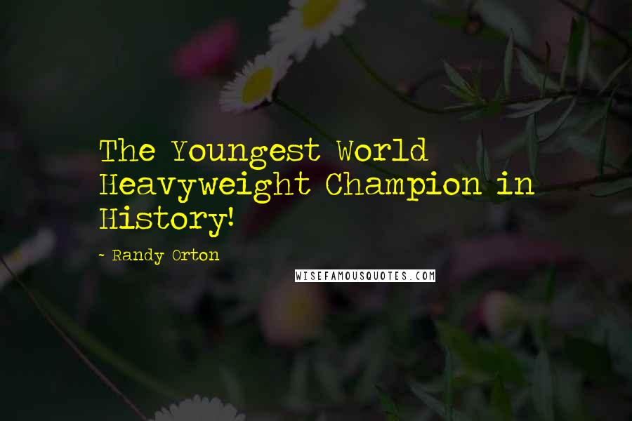 Randy Orton Quotes: The Youngest World Heavyweight Champion in History!