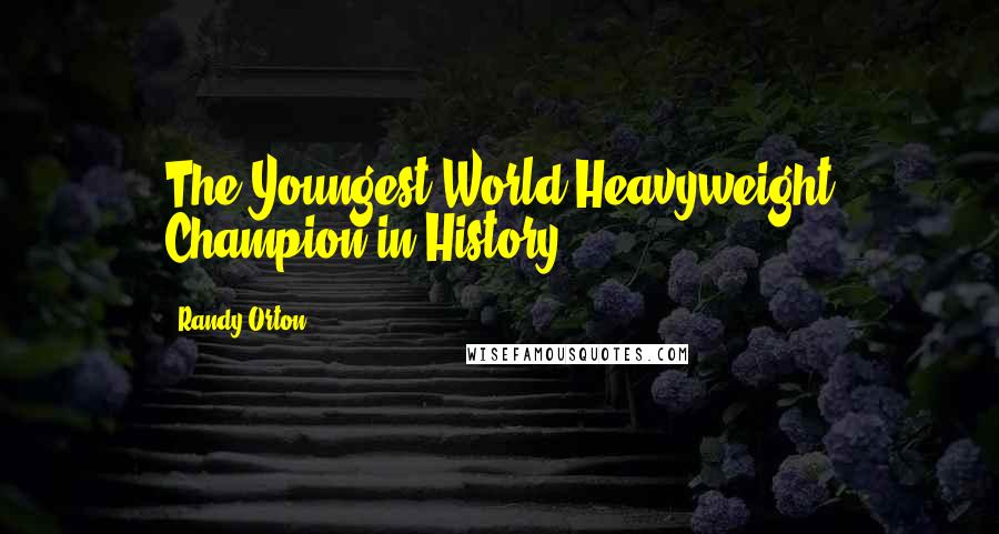 Randy Orton Quotes: The Youngest World Heavyweight Champion in History!