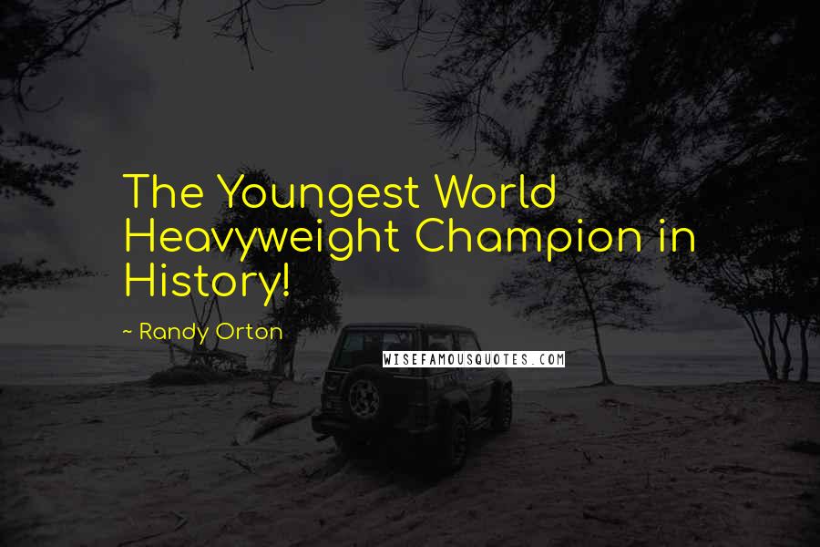 Randy Orton Quotes: The Youngest World Heavyweight Champion in History!