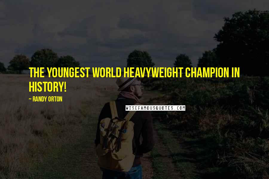 Randy Orton Quotes: The Youngest World Heavyweight Champion in History!