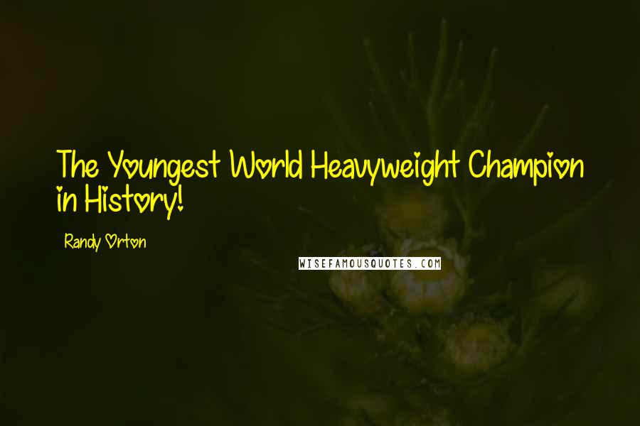 Randy Orton Quotes: The Youngest World Heavyweight Champion in History!