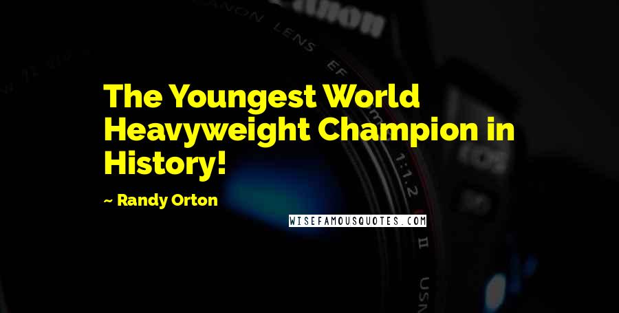 Randy Orton Quotes: The Youngest World Heavyweight Champion in History!