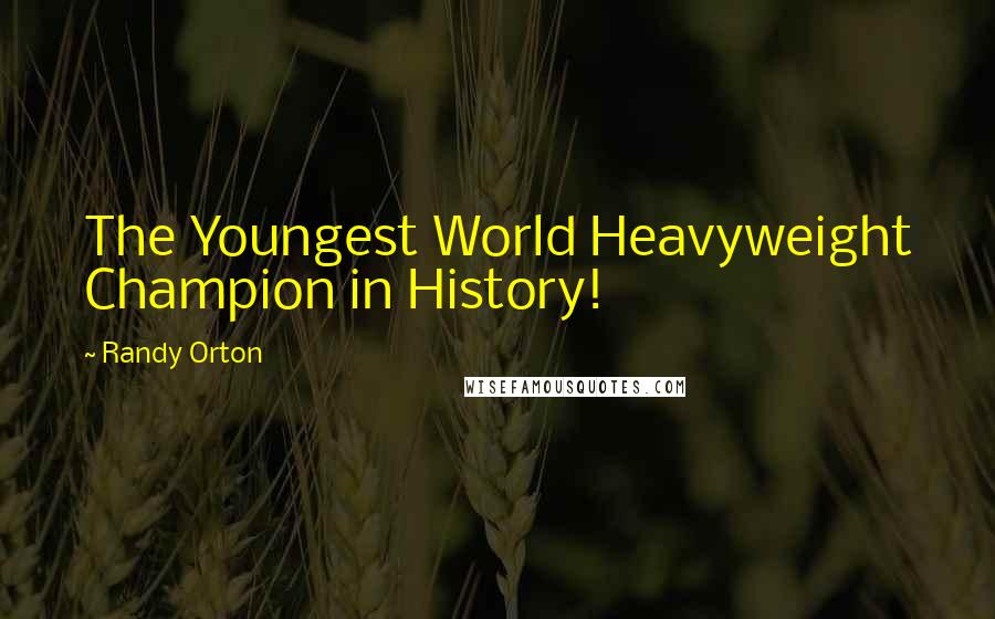 Randy Orton Quotes: The Youngest World Heavyweight Champion in History!