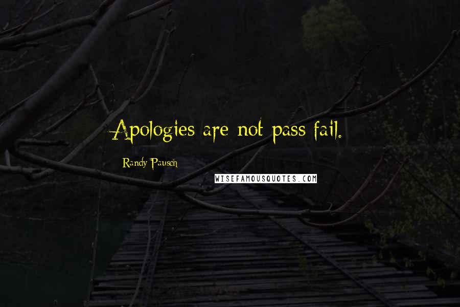 Randy Pausch Quotes: Apologies are not pass/fail.