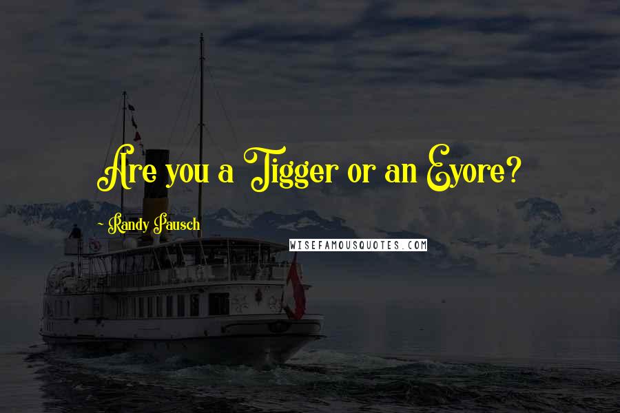 Randy Pausch Quotes: Are you a Tigger or an Eyore?
