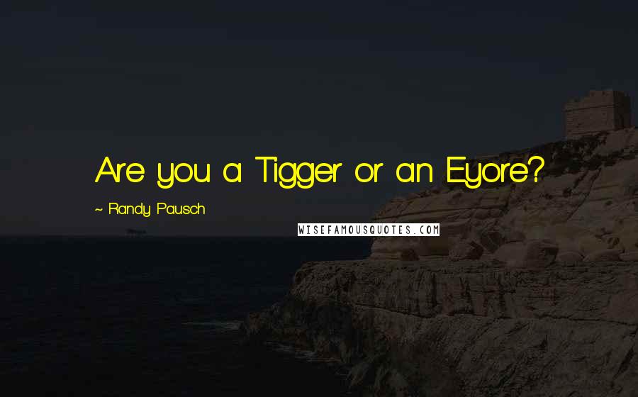 Randy Pausch Quotes: Are you a Tigger or an Eyore?