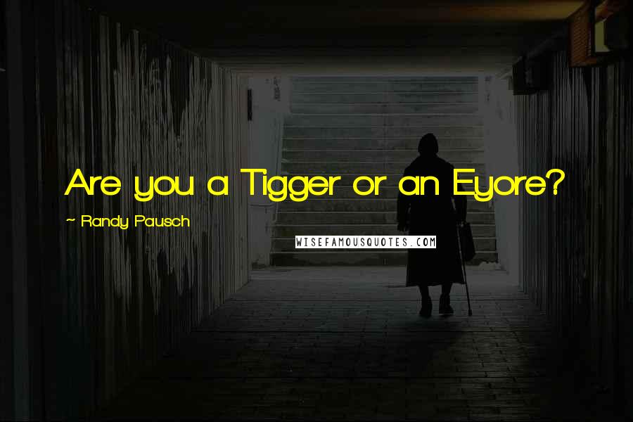 Randy Pausch Quotes: Are you a Tigger or an Eyore?