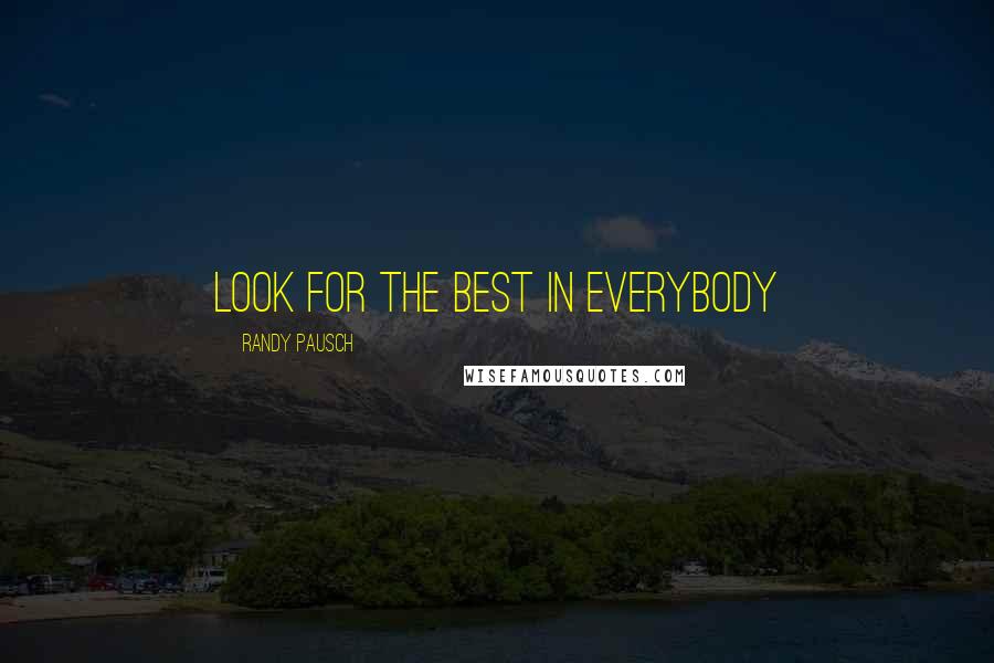 Randy Pausch Quotes: Look for the best in everybody