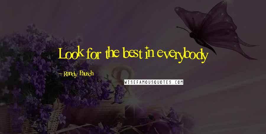 Randy Pausch Quotes: Look for the best in everybody