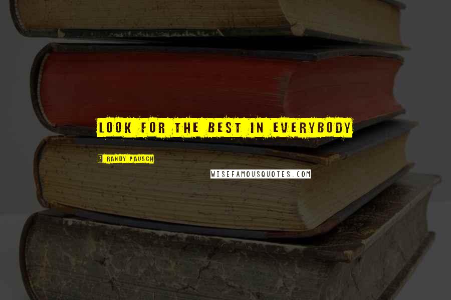 Randy Pausch Quotes: Look for the best in everybody