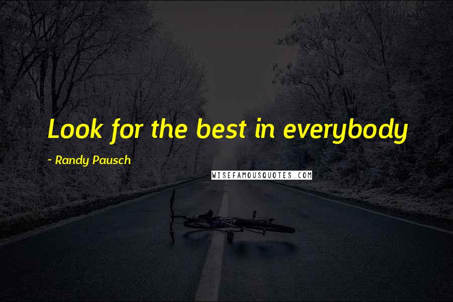 Randy Pausch Quotes: Look for the best in everybody