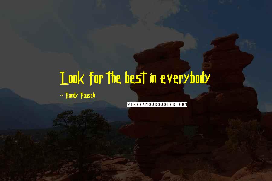 Randy Pausch Quotes: Look for the best in everybody