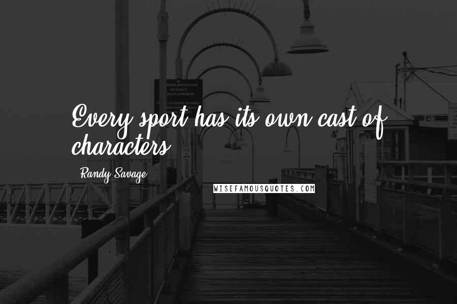 Randy Savage Quotes: Every sport has its own cast of characters.