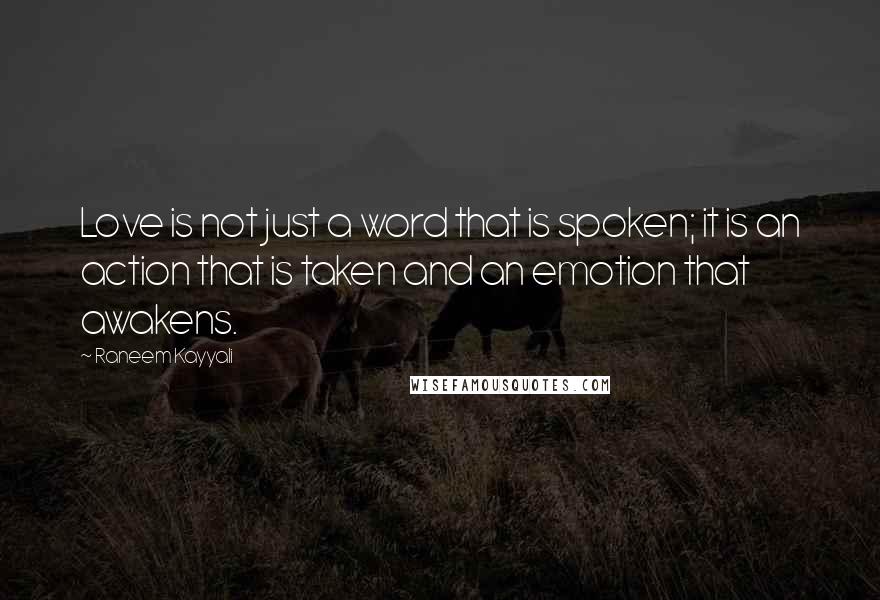 Raneem Kayyali Quotes: Love is not just a word that is spoken; it is an action that is taken and an emotion that awakens.
