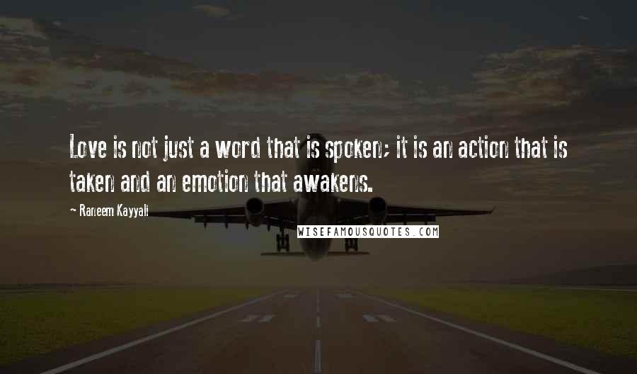 Raneem Kayyali Quotes: Love is not just a word that is spoken; it is an action that is taken and an emotion that awakens.