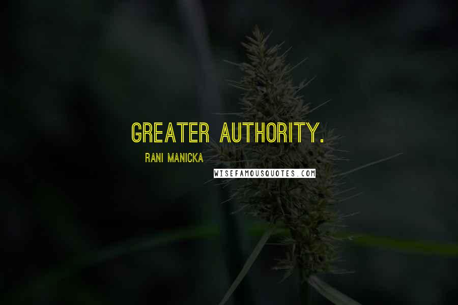 Rani Manicka Quotes: greater authority.