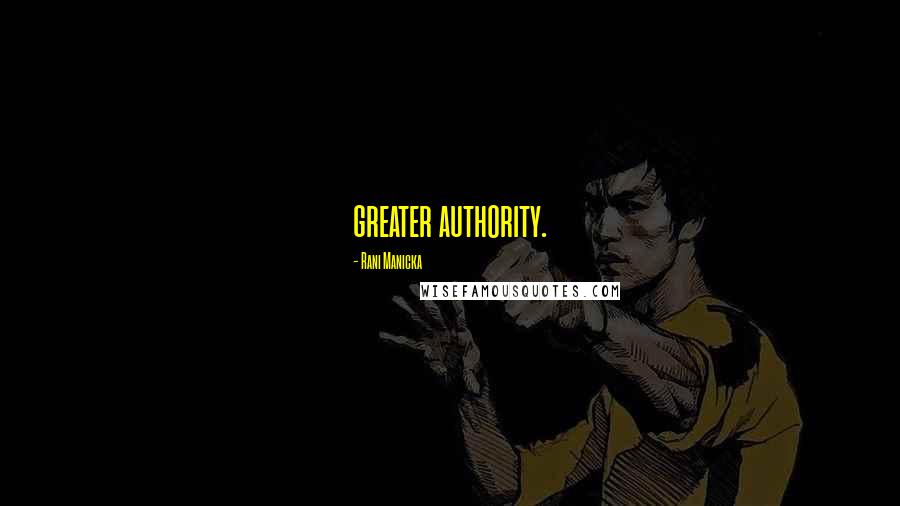 Rani Manicka Quotes: greater authority.