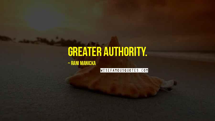 Rani Manicka Quotes: greater authority.