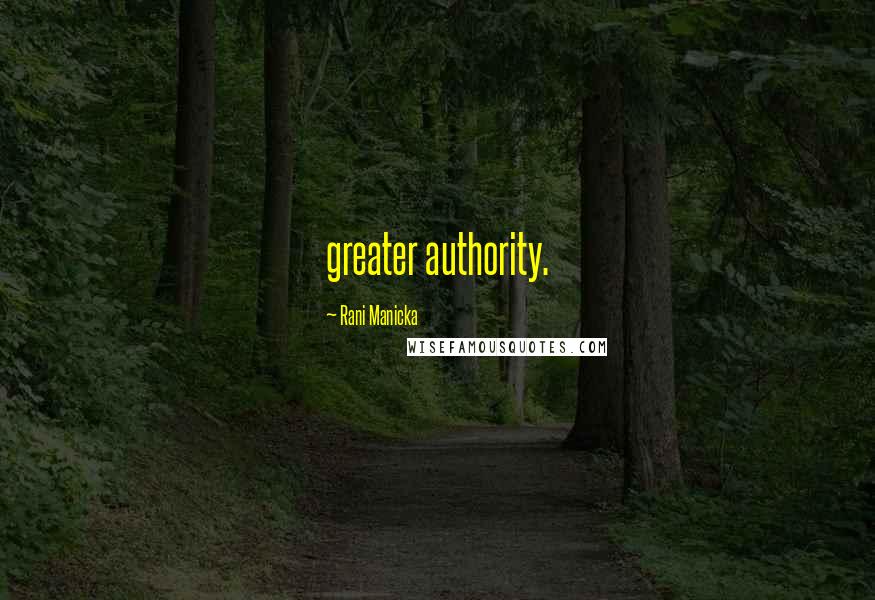 Rani Manicka Quotes: greater authority.