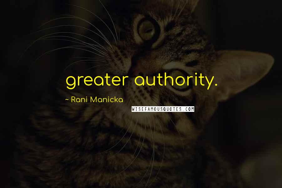 Rani Manicka Quotes: greater authority.