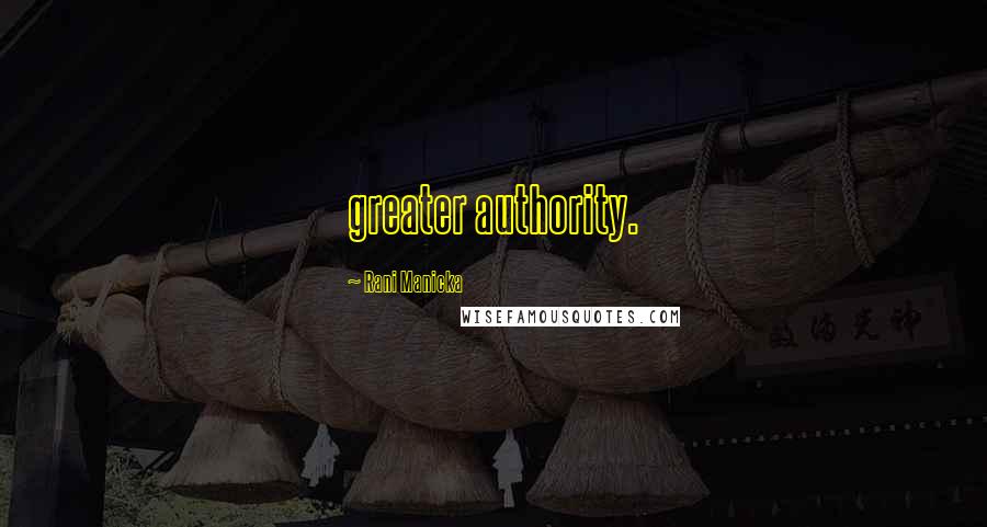 Rani Manicka Quotes: greater authority.