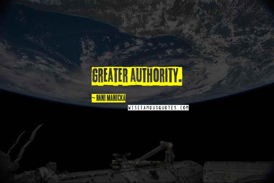 Rani Manicka Quotes: greater authority.