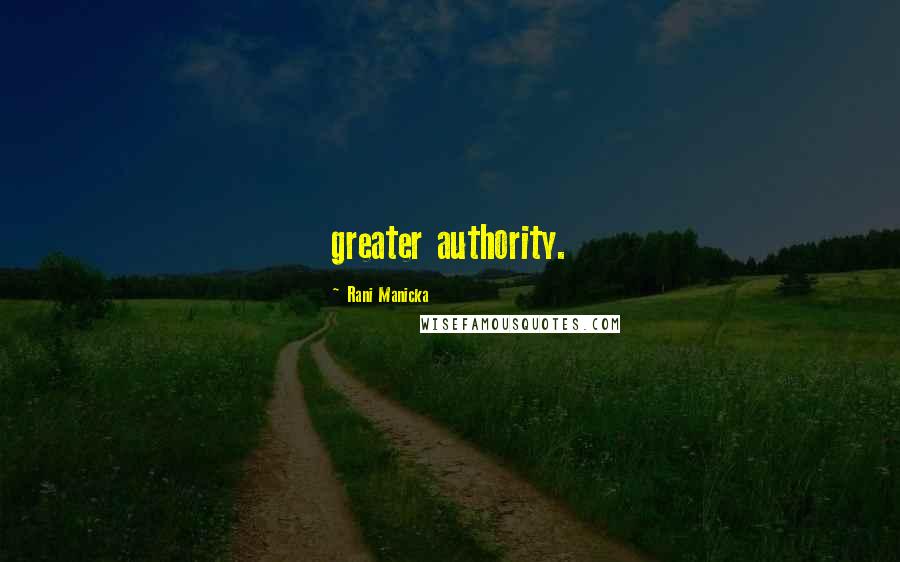 Rani Manicka Quotes: greater authority.