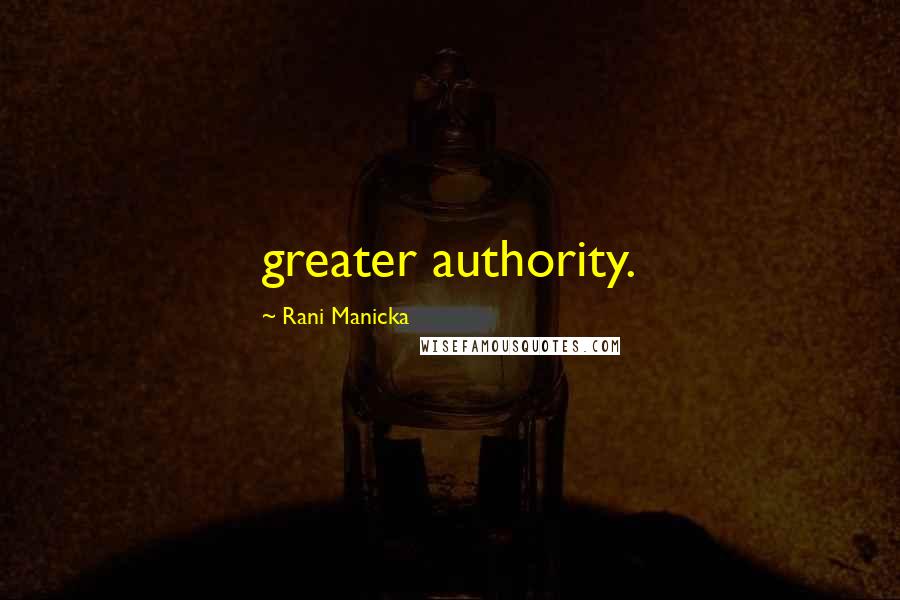 Rani Manicka Quotes: greater authority.